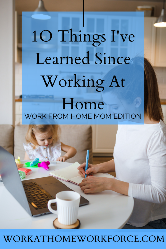10 Things I’ve Learned Since Working At Home – work at home mom edition
